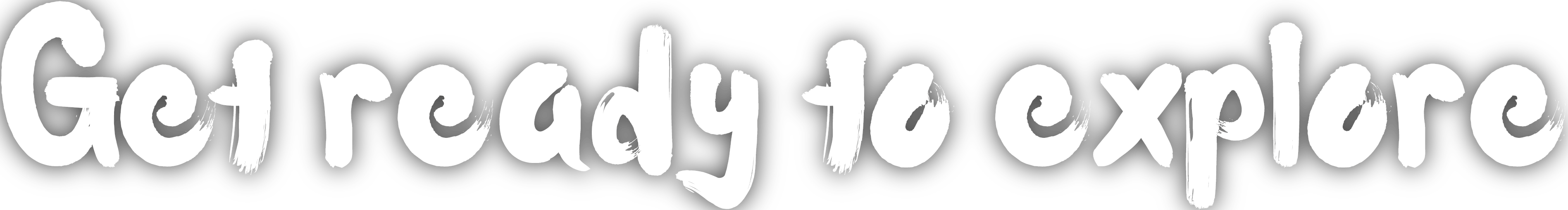 Get ready to explore